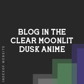 In the Clear Moonlit Dusk: Episode 7 Release Date, Live-Action News, and 2026 Guide | Logo - Indexof